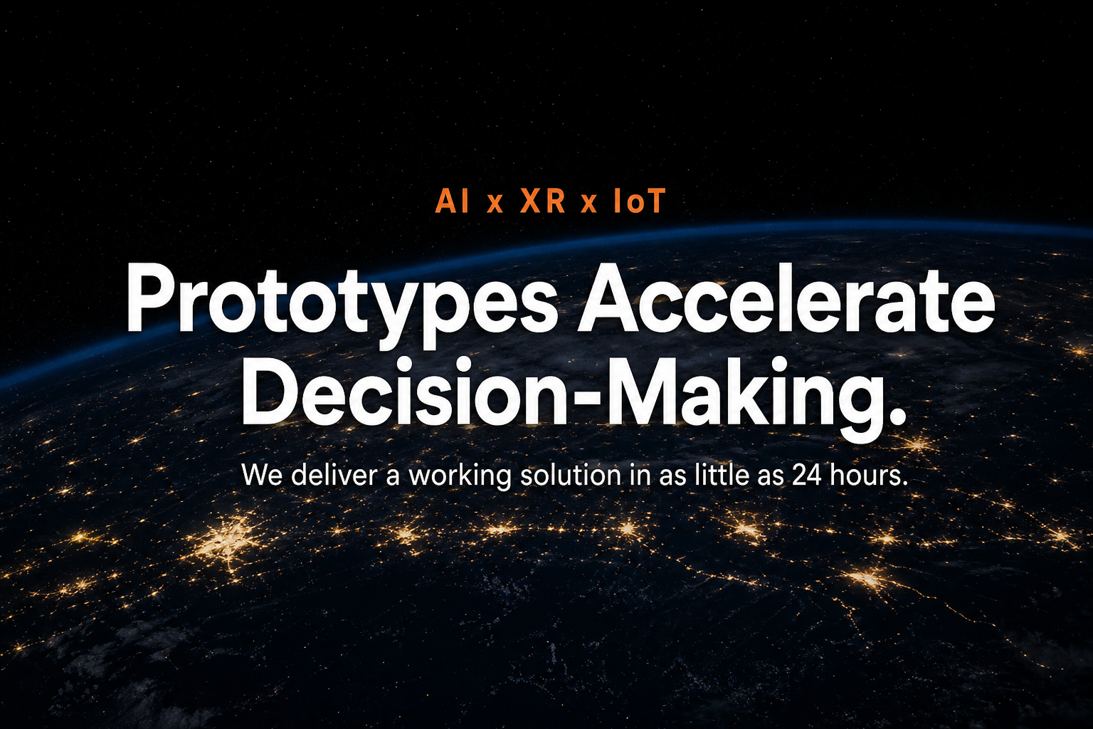 AI x XR x IoT — Prototypes accelerate decision-making. We deliver a working solution in as little as 24 hours.