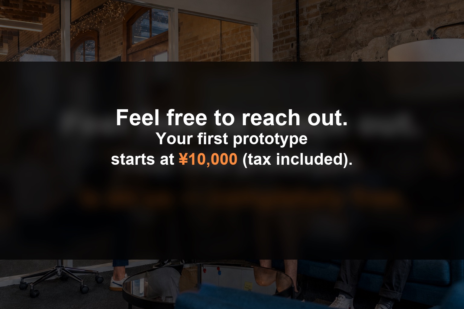 Feel free to reach out. Your first prototype starts at ¥10,000 (tax included).